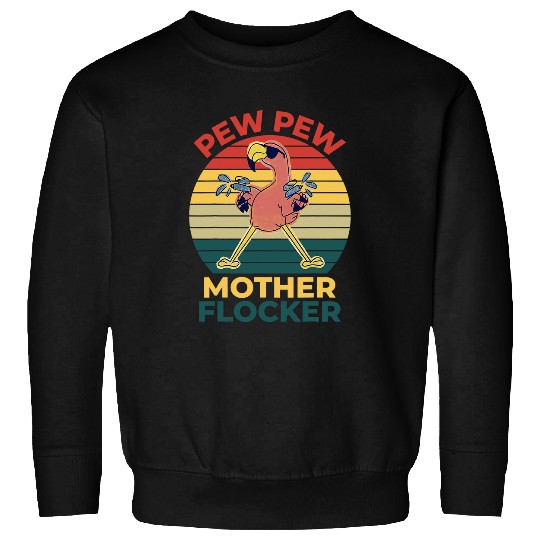 Pink Flamingo Summer Vibes Pink Flamingo Funny Pew Pew Mother Flocker Flamingos Sweatshirts