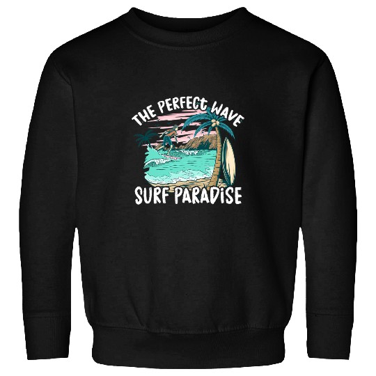 Surf Life Perfect Wave Surf Paradise Surfboard Surfing Surfboarding Sweatshirts