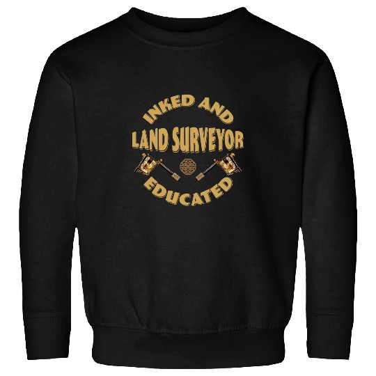 Inked and educated Land Surveyor Sweatshirts