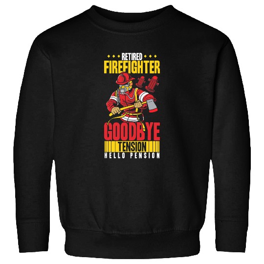 Fireman Firefighter Retired firefighter goodbye tension hello pension 220 Firemen Sweatshirts