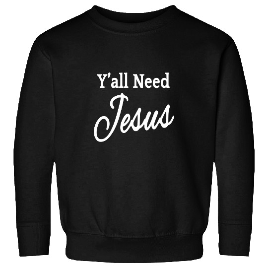 Christian Jesus Christ Christian Yall Need Jesus 262 Bible Verse Christ Sweatshirts