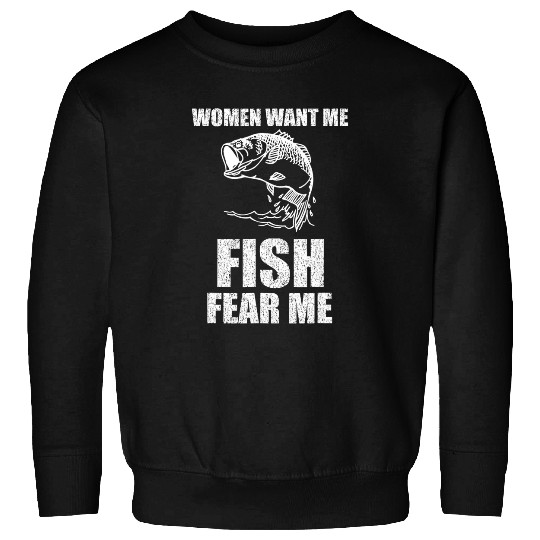 Fishing Women Want Me Fish Fear Me Fishing Fisher Sweatshirts
