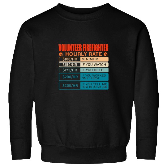 Fireman Firefighter Volunteer Firefighter vintages Hourly Rate Firemen Sweatshirts