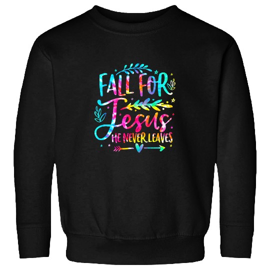 Christian Jesus Christ Christian Tie Dye Fall For Jesus He Never Leaves Christian Fall Season 89 Bible Verse Christ Sweatshirts