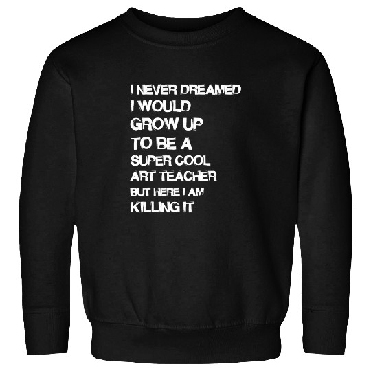 Funny Gift for Art Teacher Sweatshirts