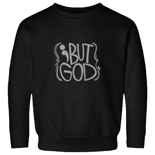 But God Semicolon suicides Prevention Awareness Sweatshirts