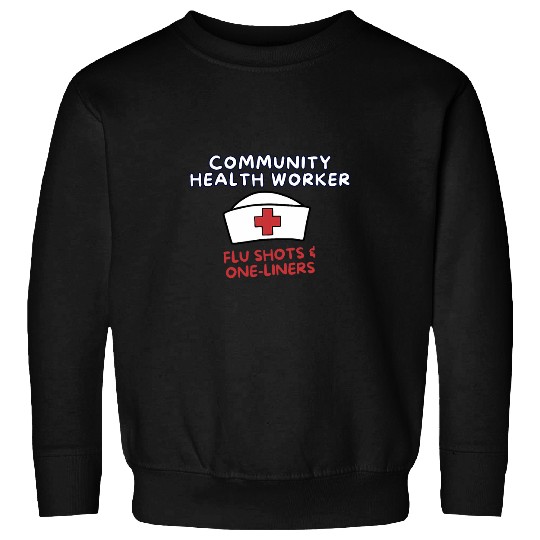 Flu Shots And OneLiners Community Health Worker Sweatshirts