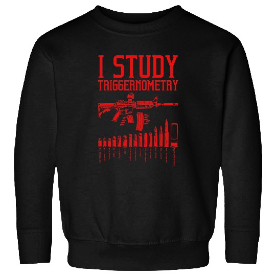 Funny I Study Triggernometry Gift For Men Women guns Lovers 1 Sweatshirts