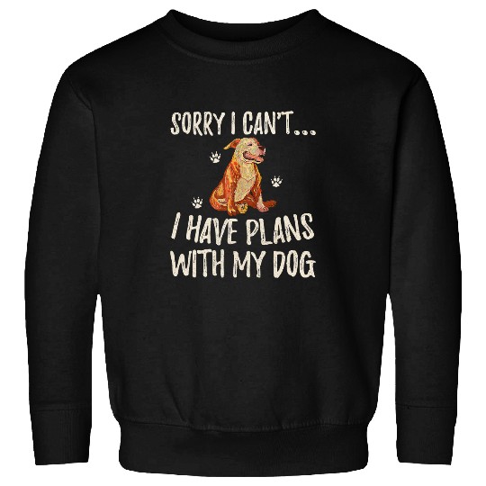 Bully Lover Dog Sorry I Cant I Have Plans With My Pitbull Dog Funny Pittie 237 Pitbull Dog Sweatshirts