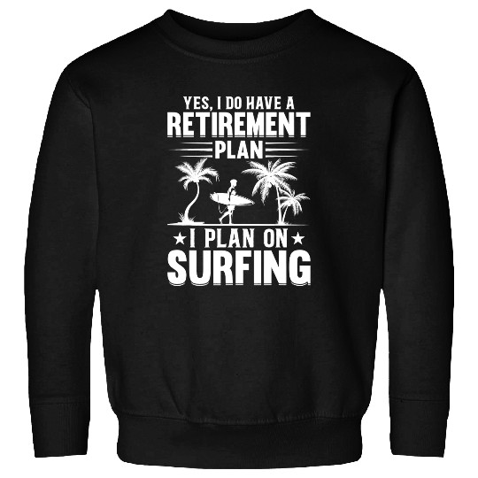 Surf Life Mens Water Surfing Water Surfer Retirement Plan Wave Surfing Sweatshirts