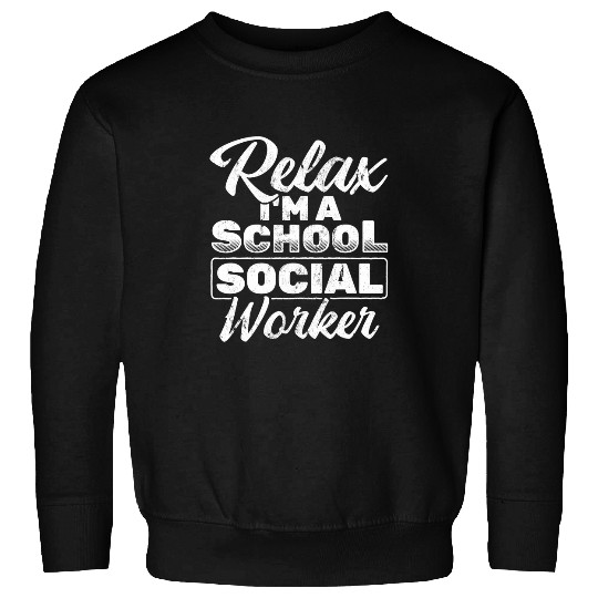 Relax Im A School Social Worker 1 Sweatshirts