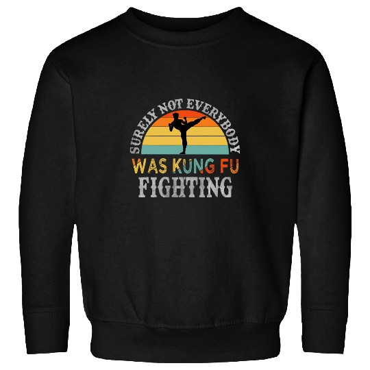 Funny Karate Surely Not Everybody Was Kung Fu Fighting 3 Sweatshirts