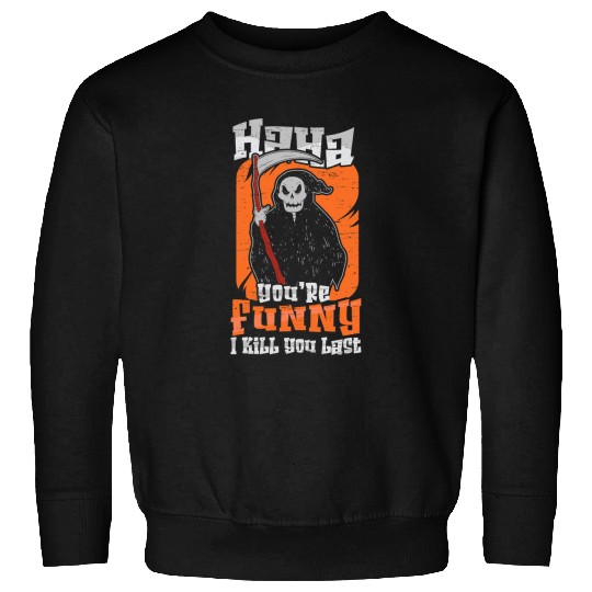 Haha You Are Funny I Kill You Last Happy Halloween 2 Sweatshirts