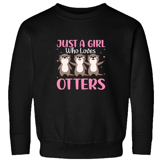 Otters Just a Girl Who Loves Otters Funny Otter Lover Girls Quotes Sweatshirts