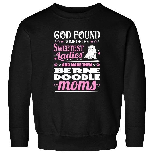 Christian Womens God Found Sweetest Ladies Made Them Bernedoodle Moms Christ Sweatshirts