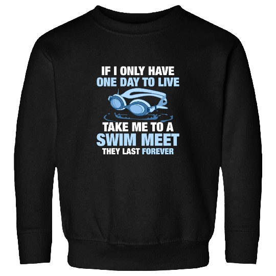 Swimming Pool One Day To Live Take Me To A Swim Meet Sweatshirts