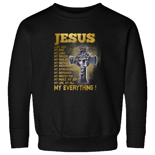 Christian Jesus Christ Christian Jesus Is My God My King My Lord My Everything In Back 252 Bible Verse Christ Sweatshirts