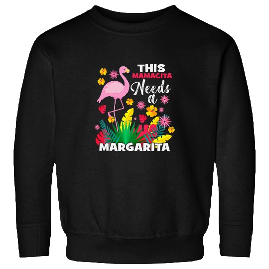Pink Flamingo This Mamacita Needs A Margarita Cinco De Mayo Pink Flamingo 3 Flamingos Sweatshirts