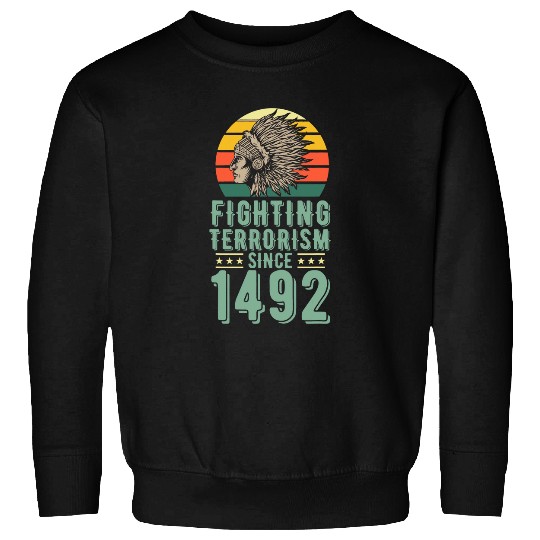 Fighting Terrorism Since 1492 Indigenous Native American Sweatshirts