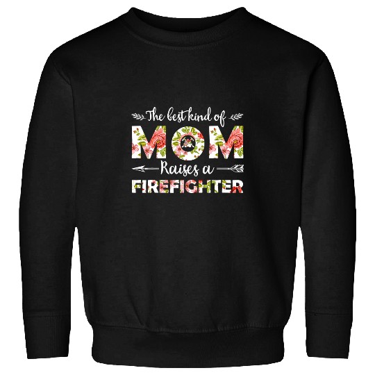 Fireman Firefighter The bests Kind Of Mom Raises A Firefighter Floral Mothers Day 291 Firemen Sweatshirts