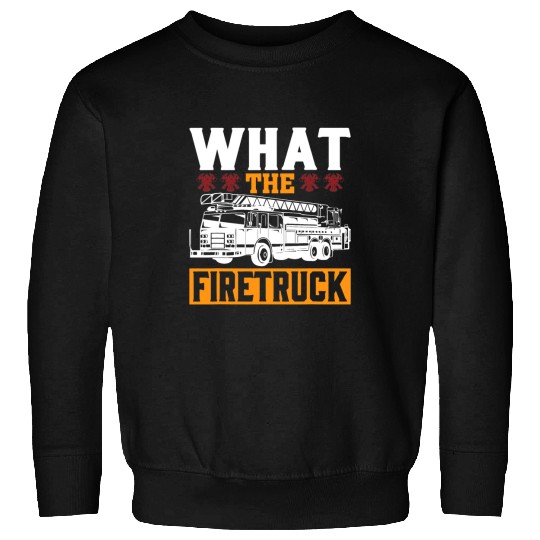 Fireman Firefighter What The Firetruck Fireman Firefighter Firetrucker 3 Firemen Sweatshirts