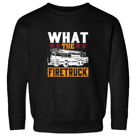 Fireman Firefighter What The Firetruck Fireman Firefighter Firetrucker 3 Firemen Sweatshirts