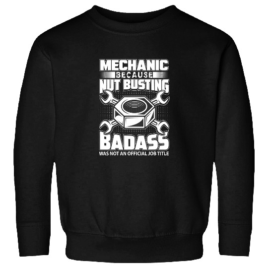 Mechanic Car Guy Nut Busting Badass Was Not An Job Title Sweatshirts