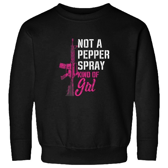 Not A Pepper Spray Kind Of Girl ProGun Female guns Rights Sweatshirts