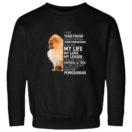 Dog Pomeranian I Am Your Friend Your Partner Your Pomeranian Dog Mom Dad Sweatshirts