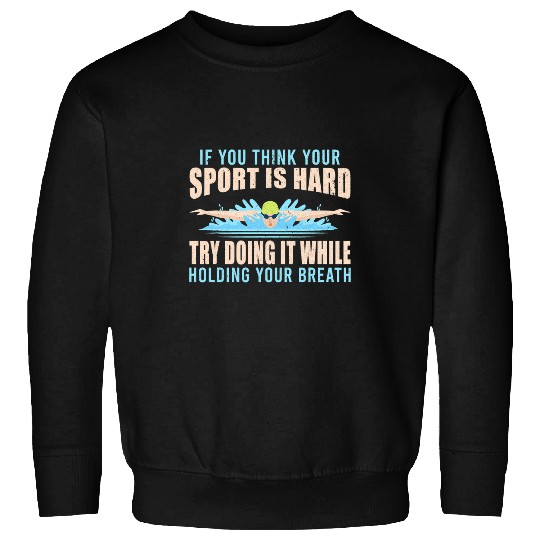 Swimming Pool Try Doing It While Holding Your Breath Swimming Sweatshirts