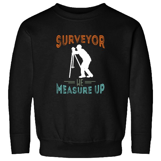 Land Surveyor We Measure Up Land Surveying Analyst Sweatshirts