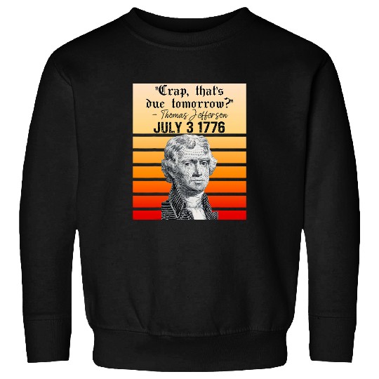 Funny July 4th Quote for History Teacher Thomas Jefferson Sweatshirts