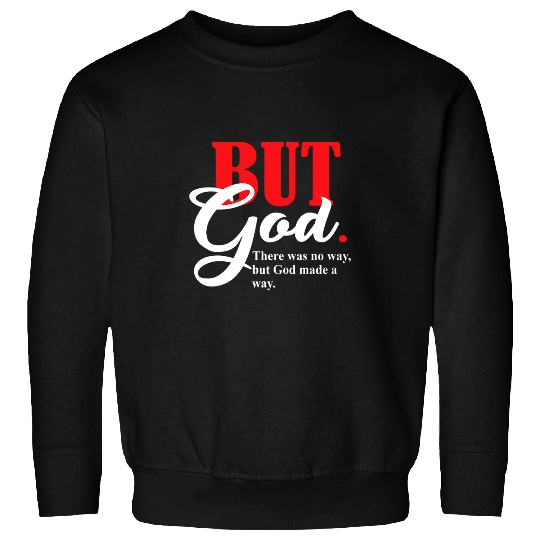Christian But God There Was No Way But God Made A Way Christ Sweatshirts