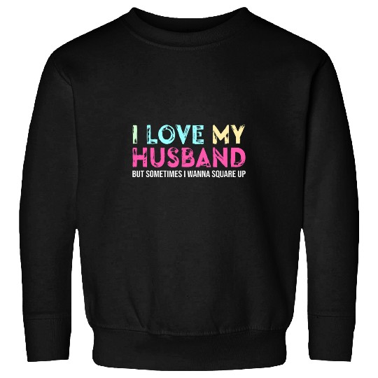 I Love My Husband But Sometimes I Wanna Square Up Funny 2 Sweatshirts