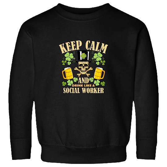 Keep Calm And Drink Like a Social Worker St Patricks Day Sweatshirts