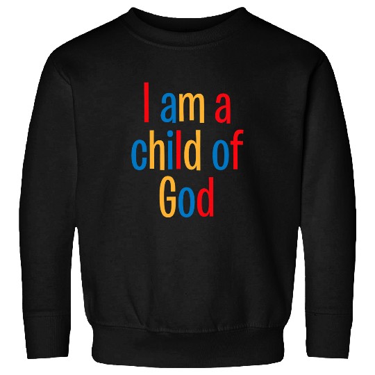 I Am A Child Of God Sweatshirts