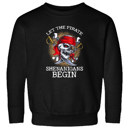 Let The Pirate Shenanigans Begin Funny Pirate Skull Skeleton Sweatshirts