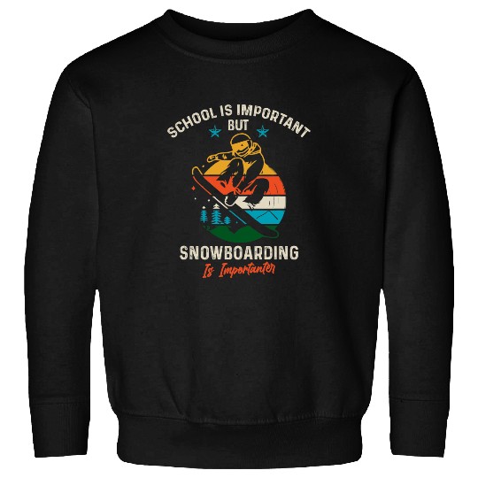 Skiing Ski School Is Important But Snowboarding Is Importanter Sweatshirts