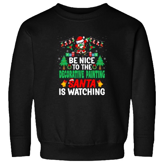 Be Nice to the Decorative Painting Santa Christmas Sweatshirts