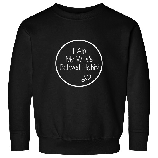 I am my wifes beloved Habibi Sweatshirts