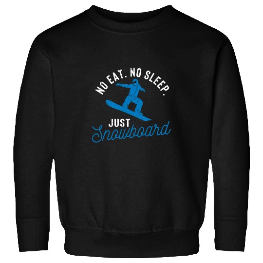 Skiing Ski No Eat Sleep Repeat Just Snowboard Winter Sport Snowboarding Sweatshirts