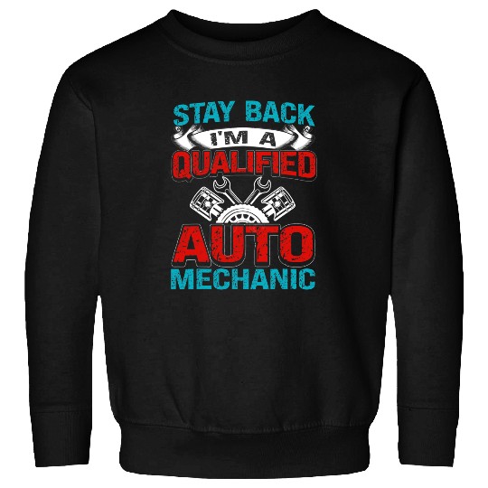 Mechanic Car Guy Stay Back Qualified Auto Mechanic Sweatshirts