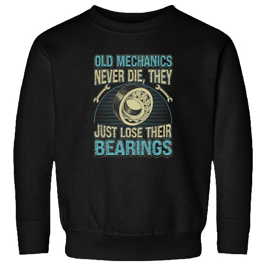Mechanic Car Guy Old Mechanics Never Die Sweatshirts