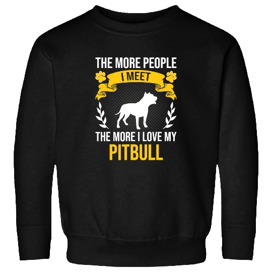 Bully Lover Dog More People I Meet More I Love Pitbull Dog Lover 46 Pitbull Dog Sweatshirts