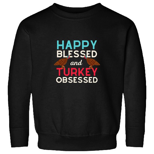 Happy Blessed Turkey Obsessed Spirit Animal Bird Farm Sweatshirts