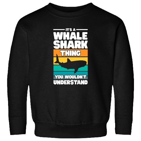 Its A Whale Shark Thing You Wouldnt Understand Ocean Sweatshirts