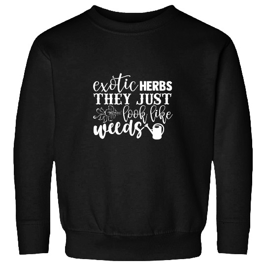 Exotic Herbs they Just Look Like Weeds Funny Herb Gardener Sweatshirts