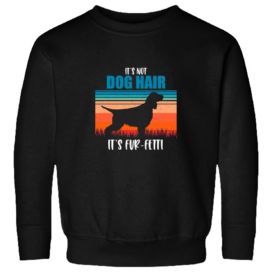 Its Not Dog Hair Its FurFetti English Springer Spaniel Sweatshirts