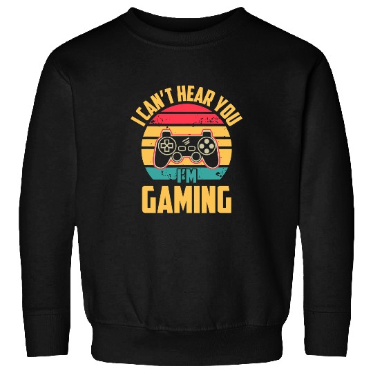 Game Gaming CANT HEAR YOU IM GAMING Headphones Funny Video Game Gamer 35 Gamer Loving Game Sweatshirts