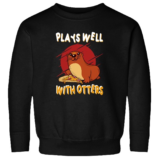 Otters Sea Otter Plays well with Otters Sweatshirts